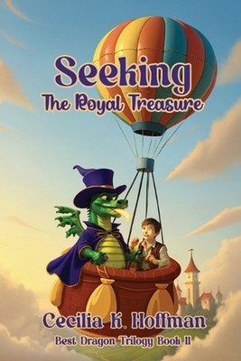 Seeking The Royal Treasure: Best Dragon Trilogy Book II by Cecilia K. Hoffman Pa