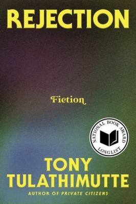Rejection : Fiction Hardcover Tony Tulathimutte