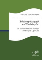 ErlebnispäDagogik Am Waldlehrpfad. Ein Fachdidaktisches Konzept Am Beispiel Opel