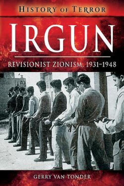 Thumbnail - Irgun: Revisionist Zionism, 1931-1948 | Gerry Van Tonder | Englisch |