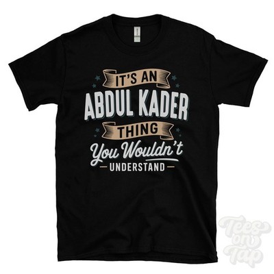 IT'S AN ABDUL KADER THING YOU WOULDN'T UNDERSTAND T-SHIRT name surname gift