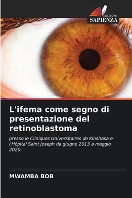 L'ifema come segno di presentazione del retinoblastoma by Mwamba Bob (Italian) P