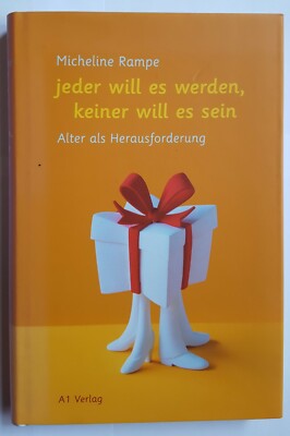Micheline Rampe: ''Jeder will es werden, keiner will es sein: Alter als Herausfor