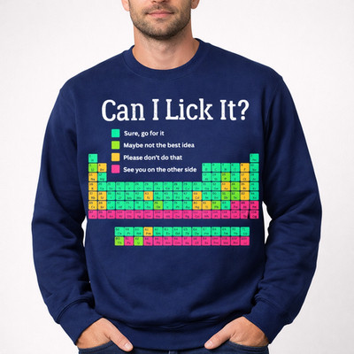 Can I Lick It Periodic Table Funny Chemistry Teacher Student Unisex Sweatshirt