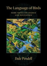 The Language of Birds : Some Notes on Chance and Divination Dale
