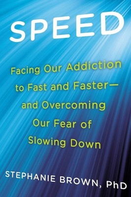 Speed: Facing Our Addiction To Fast And Faster--And Overcoming Our Fear Of ...