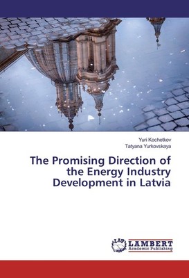 The Promising Direction of the Energy Industry Development in Latvia Yuri Kochet
