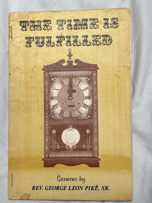 The Time Is Fulfilled-Rev George Pike ,SR- Sermon Booklet Very Hard To Find RARE