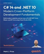 C# 14 and .NET 10 - Modern Cross-Platform Development Fundamentals - Tenth Editi