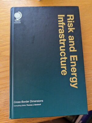 Risk and Energy Infrastructure: Cross-Border Dimensions by Thomas J Dimitroff HC