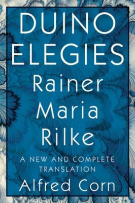 Duino Elegies: A New and Complete Translation by Rainer Maria Rilke: New