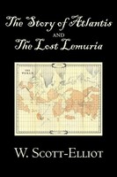 The Story Of Atlantis And The Lost Lemuria By W. Scott-Elliot, Body, Mind &...