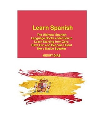 Learn Spanish: The Ultimate Spanish Language Books collection to Learn Starting 