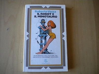 L- IL ROBOT E IL MINOTAURO - ROBERTO VACCA - RIZZOLI - BUR -- 1974 - B
