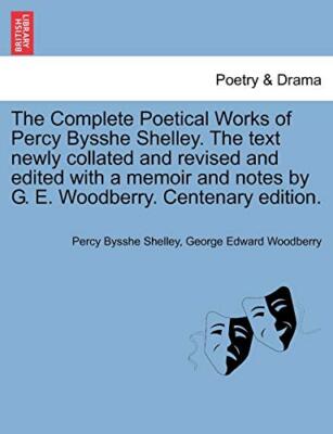 The Complete Poetical Works of Percy Bysshe Shelley. The text newly ...
