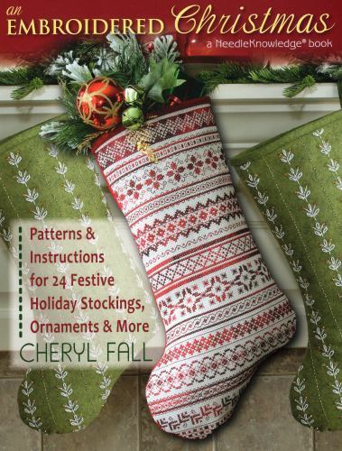 An Embroidered Christmas: Patterns & Instructions for 24 Festive Holiday Stockin