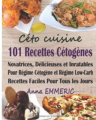 CETO CUISINE: 101 RECETTES CETOGENES NOVATRICES, By Anna Emmeric **BRAND NEW**