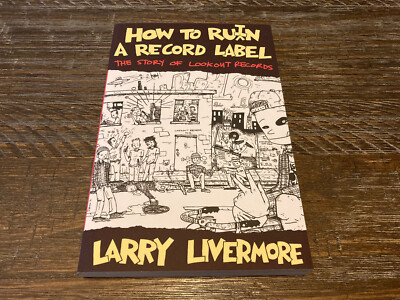 How to Ru(i)n a Record Label : The Story of Lookout Records by Larry Livermore