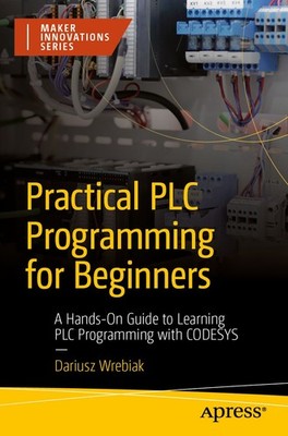 Dariusz Wrebiak / Practical PLC Programming