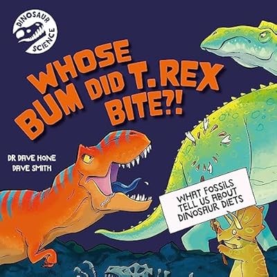 Whose Bum Did T. rex Bite?! (Dinosaur Science), Hone, Dr. Dave, Used; Good Book
