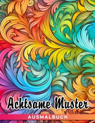 Achtsame Muster Ausmalbuch: Entspannung & Stressabbau für