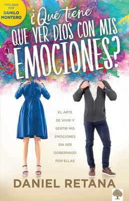 ¿Qué tiene que ver Dios con mis emociones?: El arte de vivir y sentir mis emocio