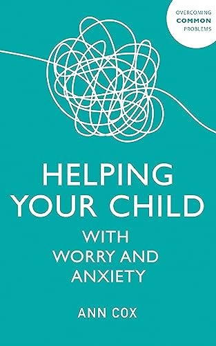 Helping Your Child with Worry and Anxiety (Overcoming Common Pro