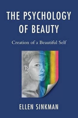 The Psychology of Beauty: Creation of a Beautiful Self by Ellen Sinkman (English
