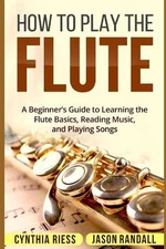How to Play the Flute: A Beginner's Guide to Learning the Flute Basics, Reading