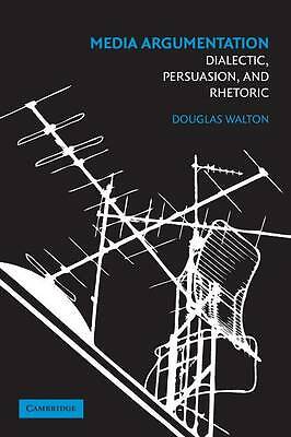 Media Argumentation Dialectic, Persuasion and Rhetoric Walton Paperback