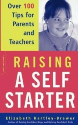 Raising A Self starter Over 100 Tips For Parents And Teachers Lifelong Books