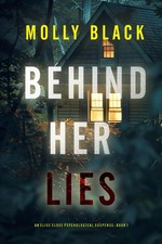 Behind Her Lies An Elise Close Psychological Thriller Book One : A riveting psy