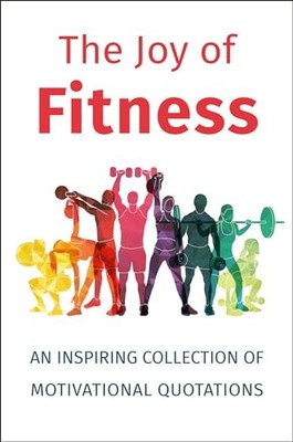 Joy of Fitness : An Inspiring Collection of Motivational Quotations by Jackie...