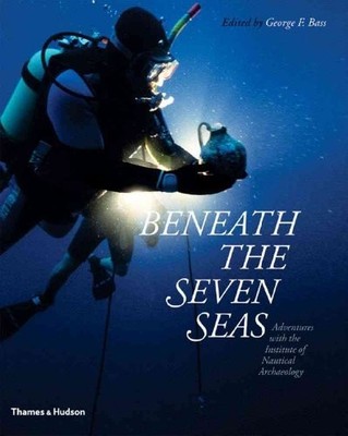 Beneath the Seven Seas: Adventures w..., George F. Bass