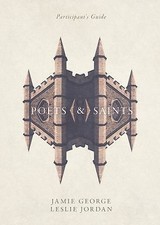 Poets and Saints Participant's Guide by Jamie George and Leslie Jordan (2016,...