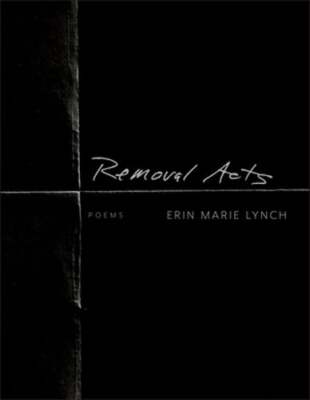Removal Acts by Erin Marie Lynch: New