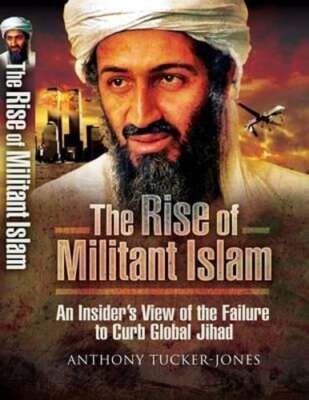 The Rise of Militant Islam: An Insider's View of the Failure to Curb Global