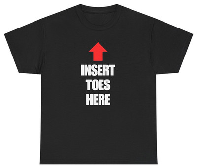 Insert Toes Here Tee | Funny Foot Humor | Unethical Threads
