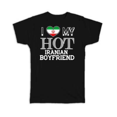 I Love My Hot Iranian Boyfriend : Gift T-Shirt Iran Flag Valentines Day Made in