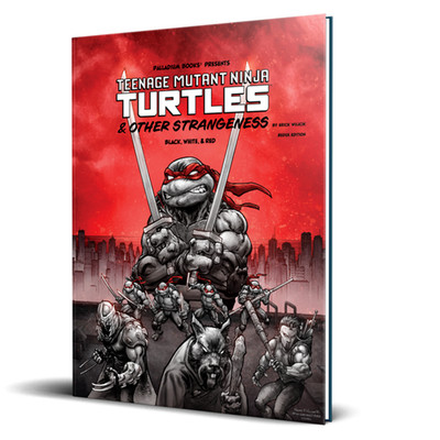 Teenage Mutant Ninja Turtles & Other Strangeness RPG Black White & Red Edition