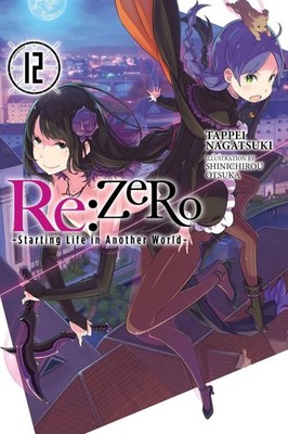 Re:ZERO -Starting Life in Another World-, Vol. 12 (light novel) by Tappei Nagats