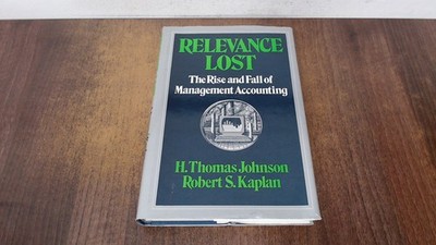 			Relevance Lost: Rise and Fall of Management Accounting, Johnson, 		