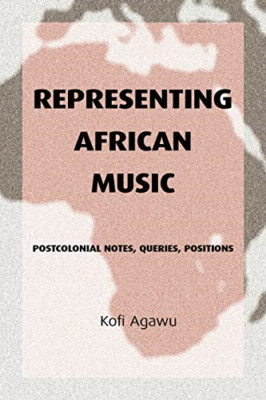 Representing African Music: Postcolonial Notes, Queries - Paperback NEW Agawu, K