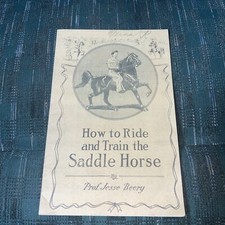 1910 How to Ride & Train the Saddle Horse Prof Jesse Beery