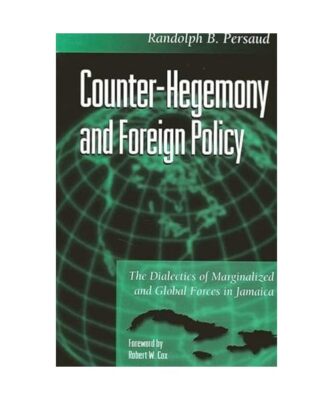 Counter-Hegemony and Foreign Policy: The Dialectics of Marginalized and Global F
