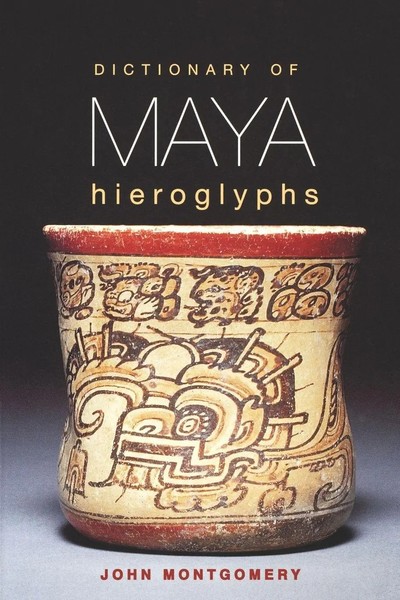 Dictionary Of Maya Hieroglyphs John Montgomery Taschenbuch Englisch 2002-image