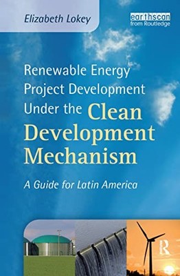 Renewable Energy Project Development Under the Clean Development Mechanism: A G