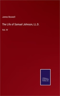 The Life of Samuel Johnson, LL.D.: Vol. IV (Hardback or Cased Book)