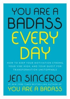 You Are a Badass Every Day : How to Keep Your Motivation Strong,