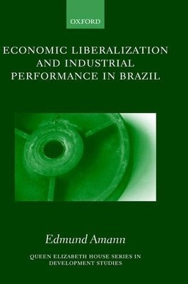 Economic Liberalization and Industrial Performance in Brazil - 9780198296126